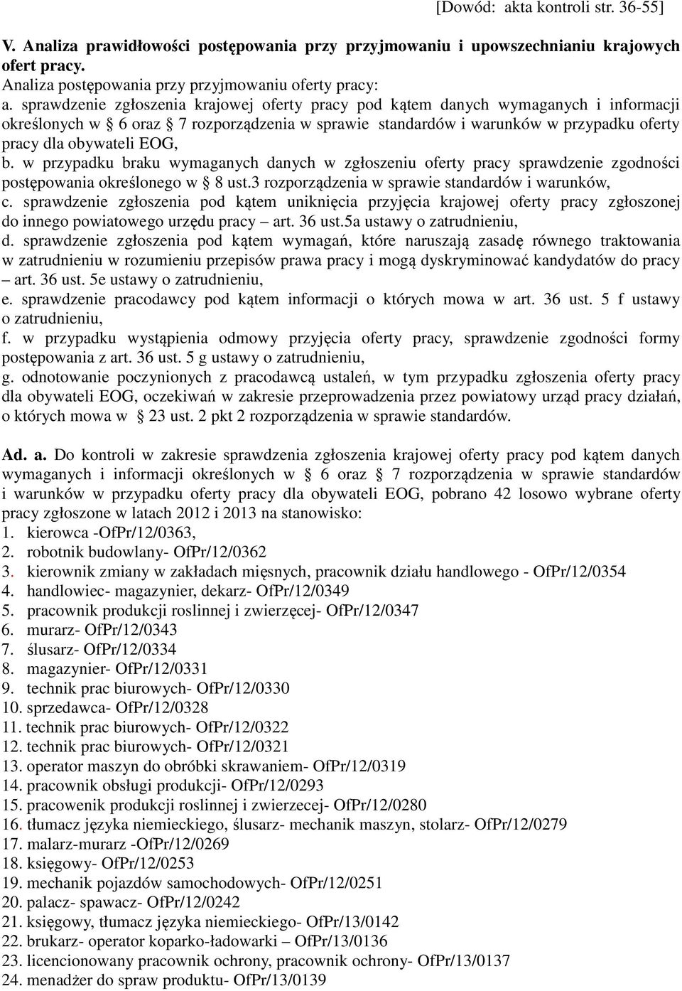 b. w przypadku braku wymaganych danych w zgłoszeniu oferty pracy sprawdzenie zgodności postępowania określonego w 8 ust.3 rozporządzenia w sprawie standardów i warunków, c.