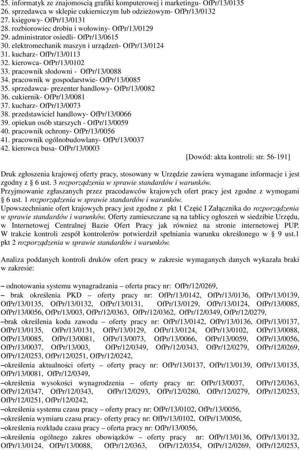 pracownik słodowni - OfPr/13/0088 34. pracownik w gospodarstwie- OfPr/13/0085 35. sprzedawca- prezenter handlowy- OfPr/13/0082 36. cukiernik- OfPr/13/0081 37. kucharz- OfPr/13/0073 38.