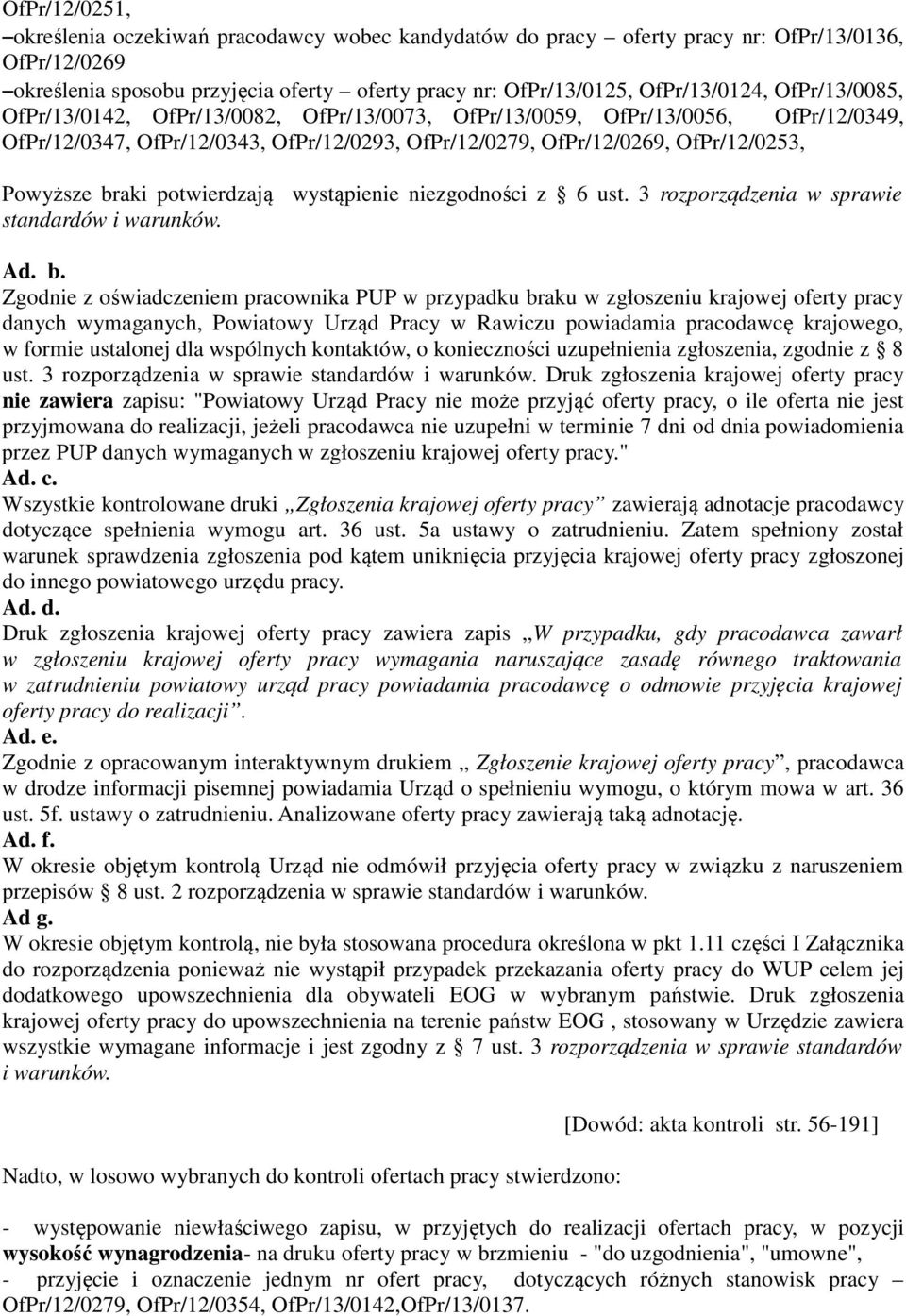potwierdzają wystąpienie niezgodności z 6 ust. 3 rozporządzenia w sprawie standardów i warunków. Ad. b.