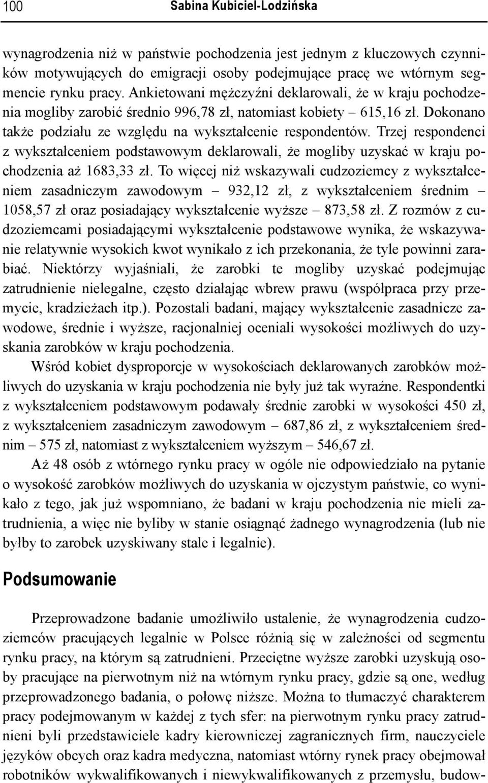 Trzej respondenci z wykształceniem podstawowym deklarowali, że mogliby uzyskać w kraju pochodzenia aż 1683,33 zł.