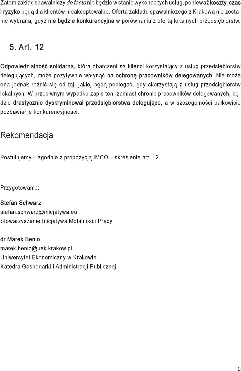 12 Odpowiedzialność solidarna, którą obarczeni są klienci korzystający z usług przedsiębiorstw delegujących, może pozytywnie wpłynąć na ochronę pracowników delegowanych.
