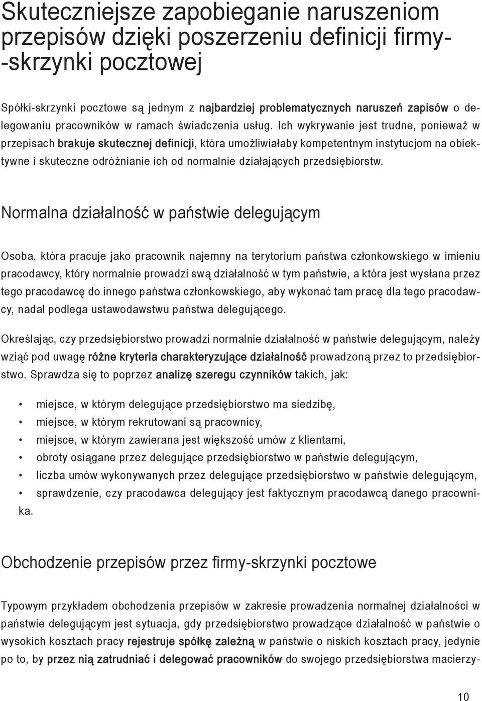 Ich wykrywanie jest trudne, ponieważ w przepisach brakuje skutecznej definicji, która umożliwiałaby kompetentnym instytucjom na obiektywne i skuteczne odróżnianie ich od normalnie działających