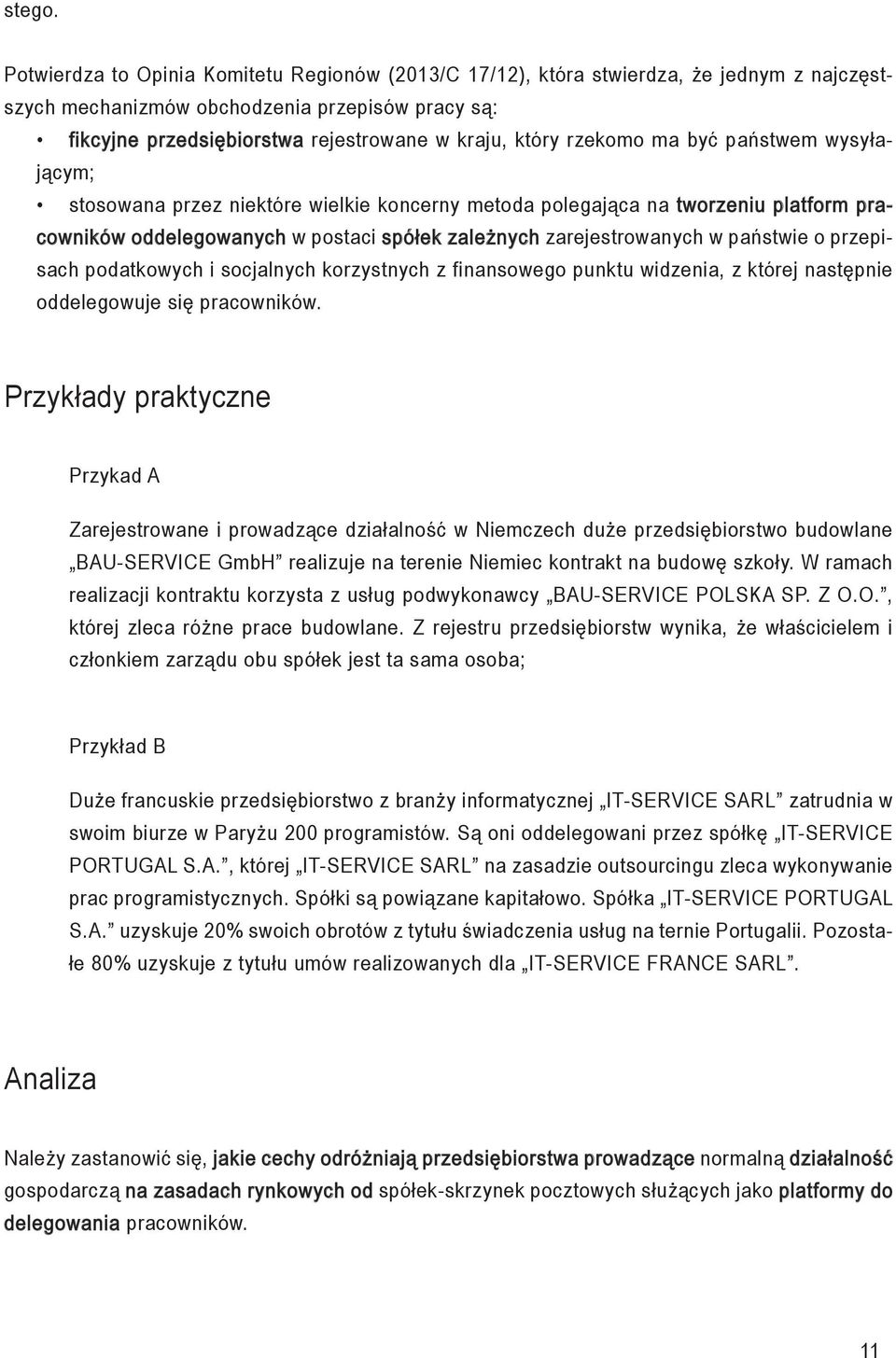 rzekomo ma być państwem wysyłającym; stosowana przez niektóre wielkie koncerny metoda polegająca na tworzeniu platform pracowników oddelegowanych w postaci spółek zależnych zarejestrowanych w