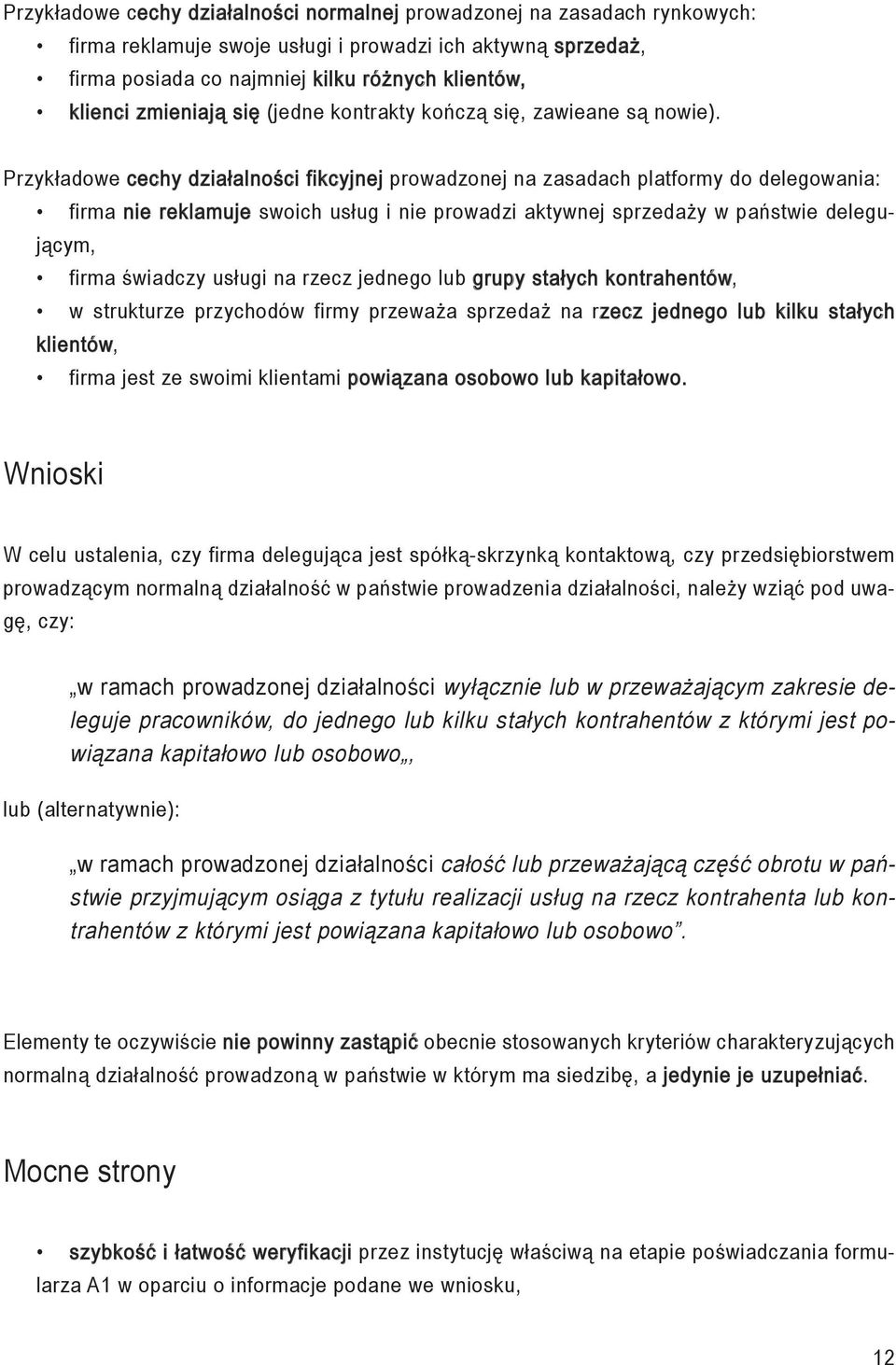 Przykładowe cechy działalności fikcyjnej prowadzonej na zasadach platformy do delegowania: firma nie reklamuje swoich usług i nie prowadzi aktywnej sprzedaży w państwie delegującym, firma świadczy