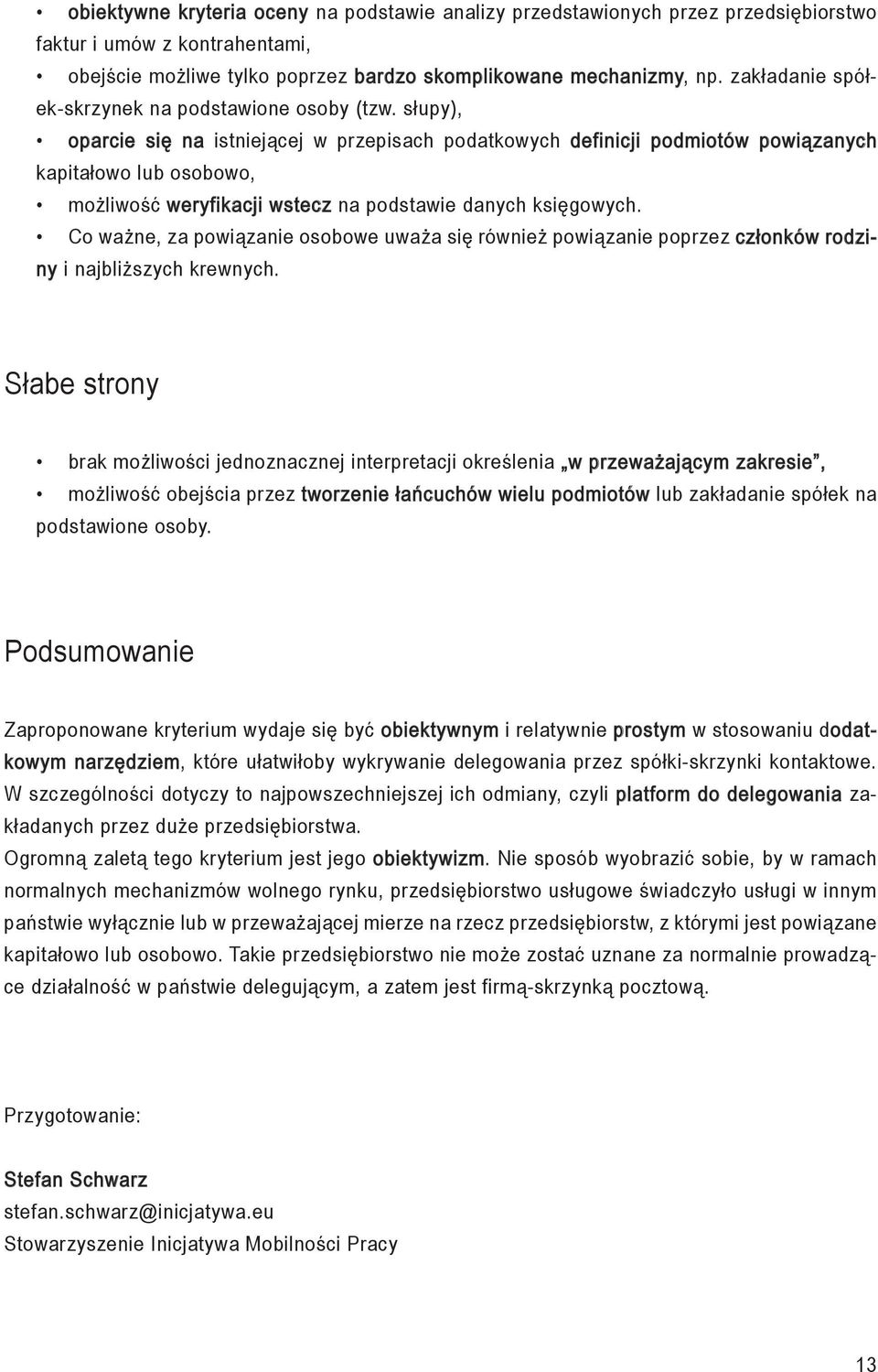 słupy), oparcie się na istniejącej w przepisach podatkowych definicji podmiotów powiązanych kapitałowo lub osobowo, możliwość weryfikacji wstecz na podstawie danych księgowych.
