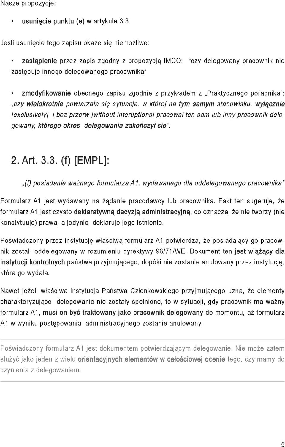 zapisu zgodnie z przykładem z Praktycznego poradnika : czy wielokrotnie powtarzała się sytuacja, w której na tym samym stanowisku, wyłącznie [exclusively] i bez przerw [without interuptions] pracował