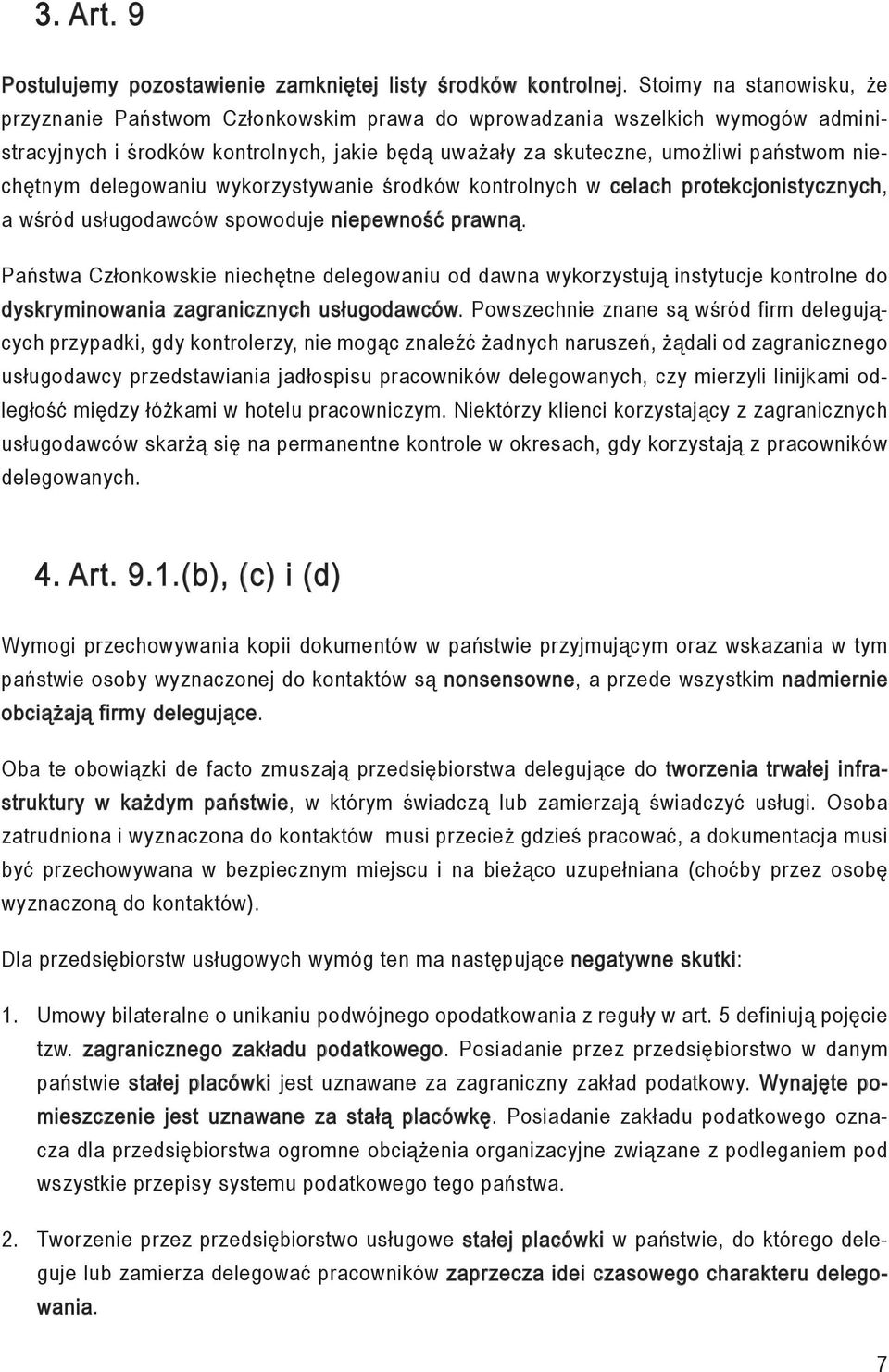 niechętnym delegowaniu wykorzystywanie środków kontrolnych w celach protekcjonistycznych, a wśród usługodawców spowoduje niepewność prawną.