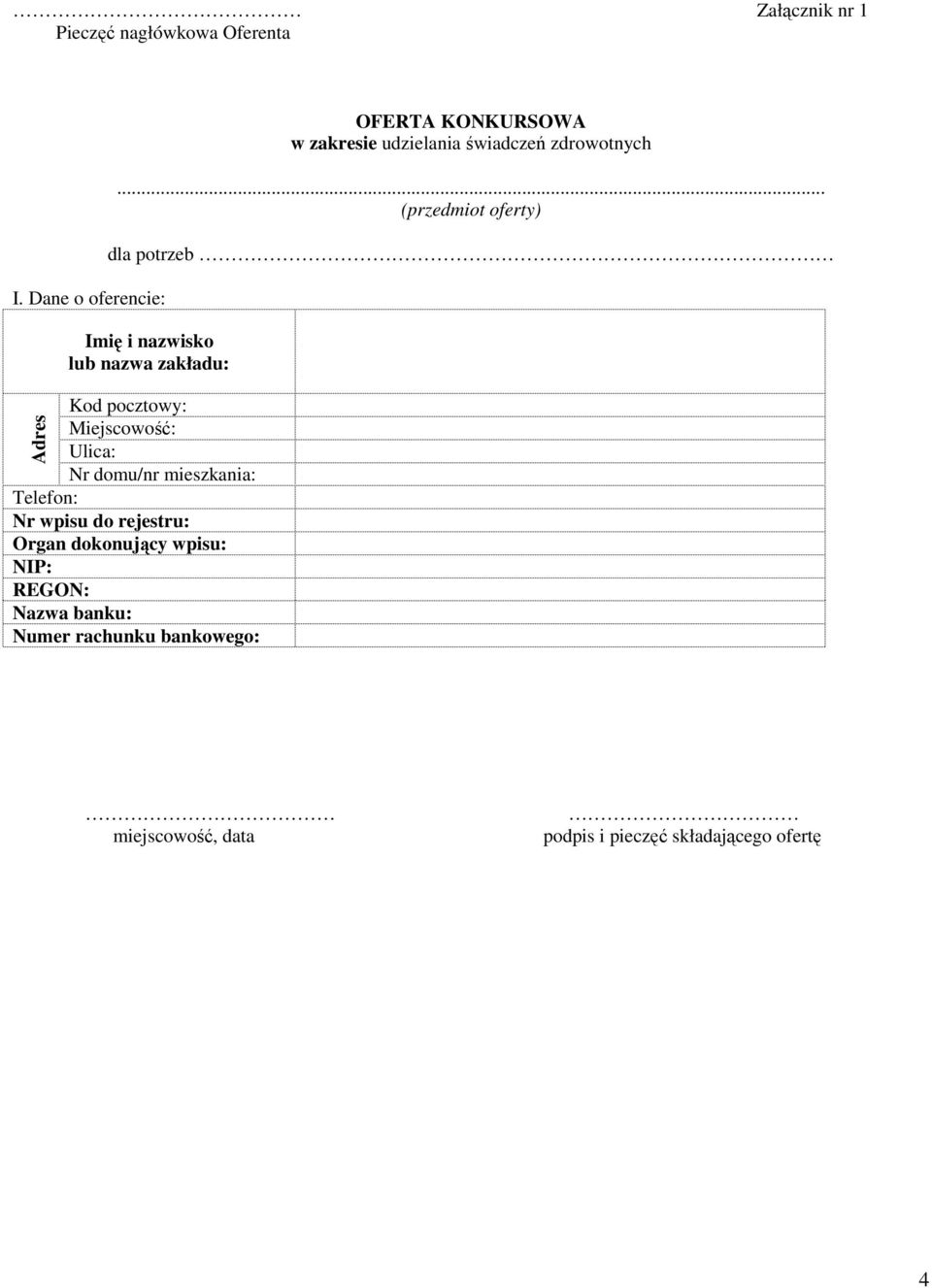 .. (przedmiot oferty) dla potrzeb Imię i nazwisko lub nazwa zakładu: Kod pocztowy: Miejscowość: