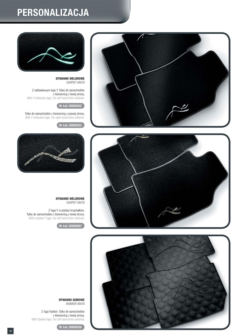 Tylko do samochodów z kierownicą z lewej strony. With crystals Y logo. For left hand drive vehicles. Nr kat. 50926587 DYWANIKI GUMOWE RUBBER MATS Z logo Ypsilon.