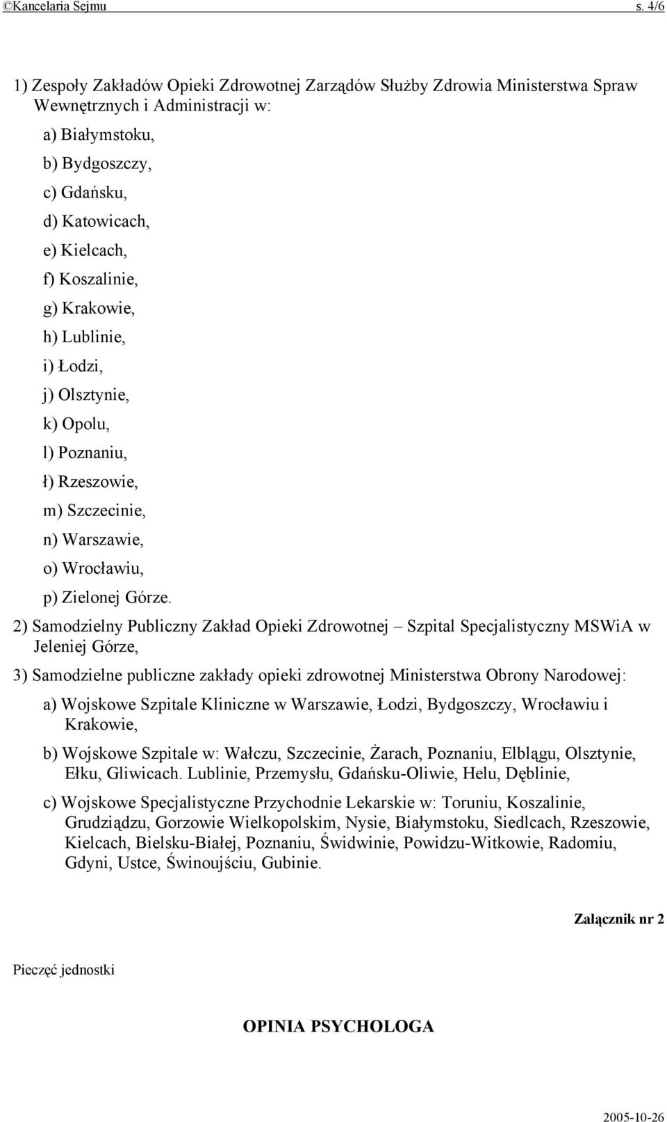 Koszalinie, g) Krakowie, h) Lublinie, i) Łodzi, j) Olsztynie, k) Opolu, l) Poznaniu, ł) Rzeszowie, m) Szczecinie, n) Warszawie, o) Wrocławiu, p) Zielonej Górze.