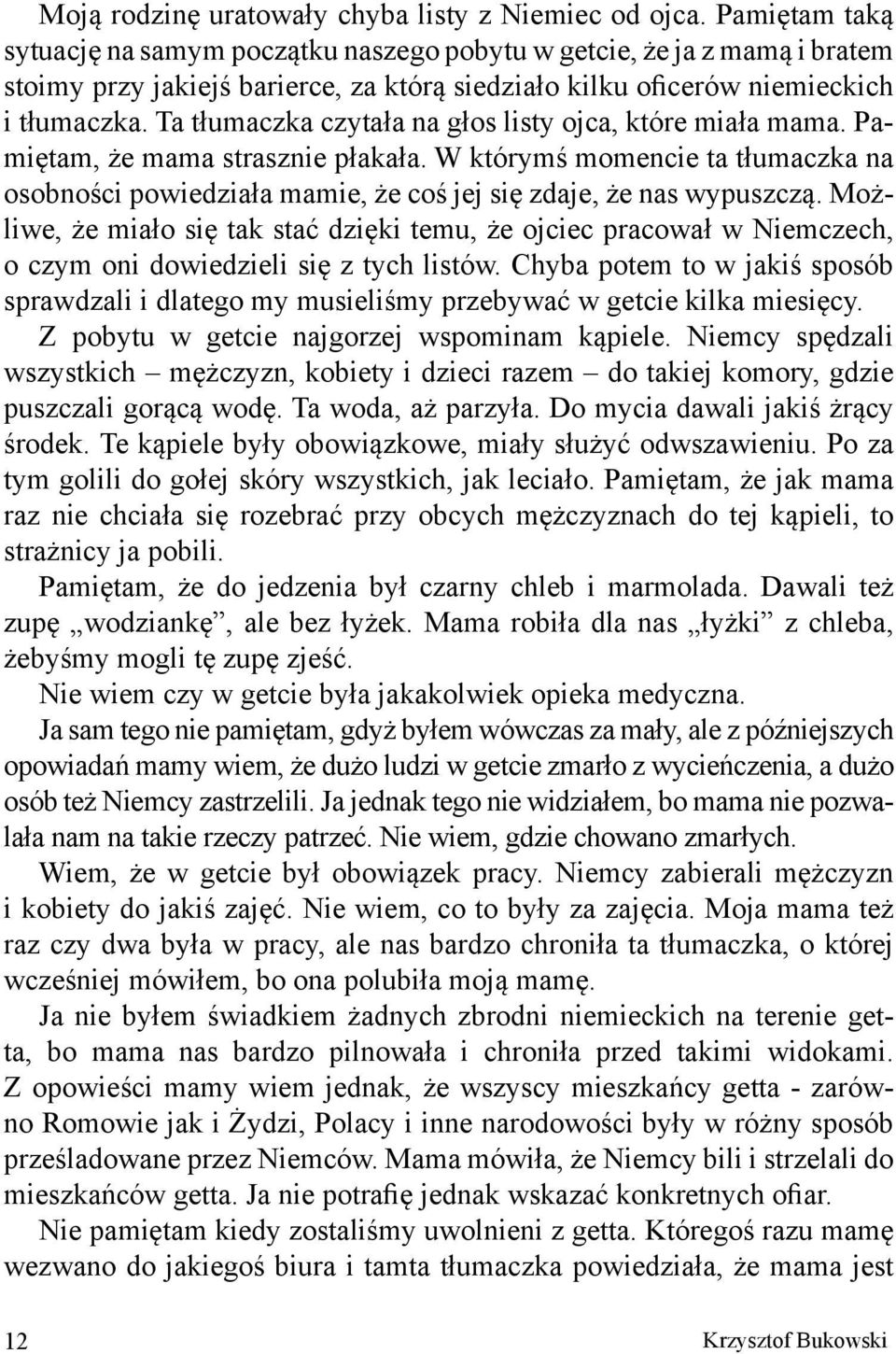 Ta tłumaczka czytała na głos listy ojca, które miała mama. Pamiętam, że mama strasznie płakała. W którymś momencie ta tłumaczka na osobności powiedziała mamie, że coś jej się zdaje, że nas wypuszczą.