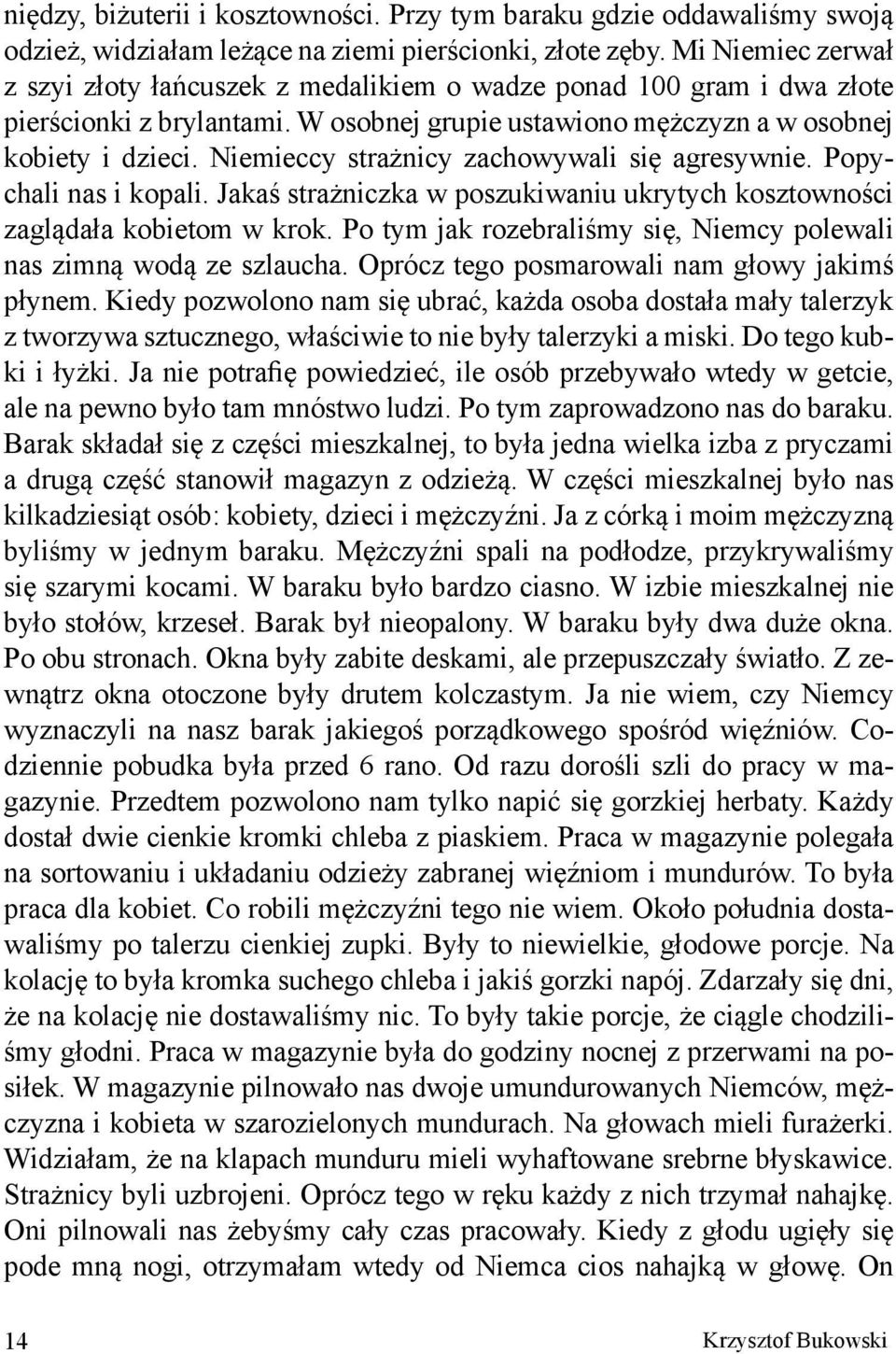 Niemieccy strażnicy zachowywali się agresywnie. Popychali nas i kopali. Jakaś strażniczka w poszukiwaniu ukrytych kosztowności zaglądała kobietom w krok.