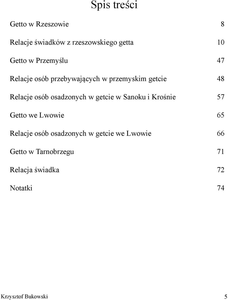 osadzonych w getcie w Sanoku i Krośnie 57 Getto we Lwowie 65 Relacje osób osadzonych