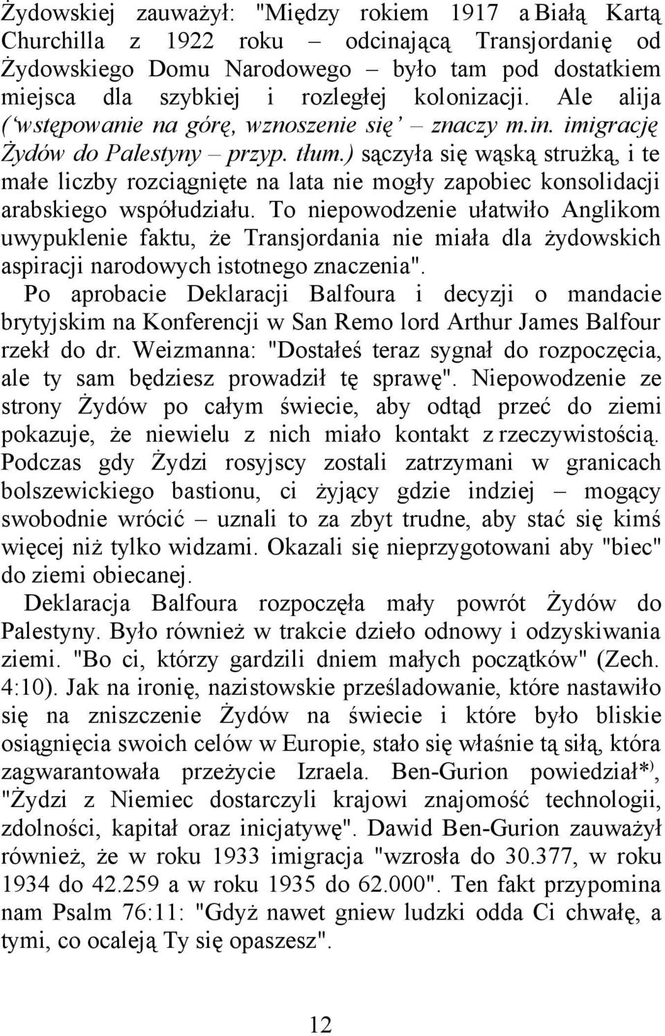 ) sączyła się wąską strużką, i te małe liczby rozciągnięte na lata nie mogły zapobiec konsolidacji arabskiego współudziału.