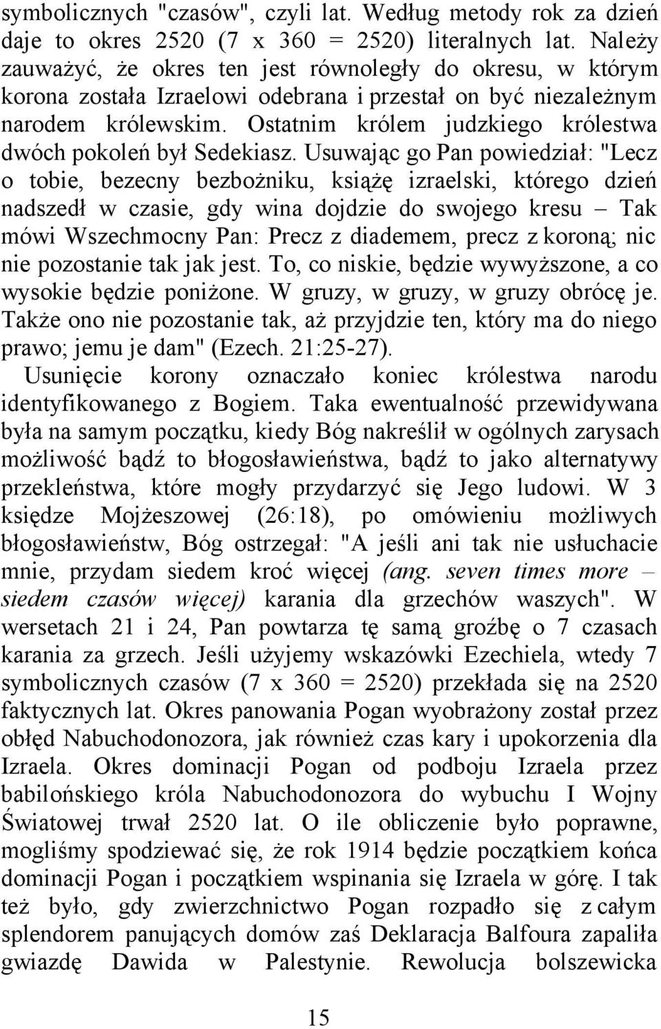 Ostatnim królem judzkiego królestwa dwóch pokoleń był Sedekiasz.