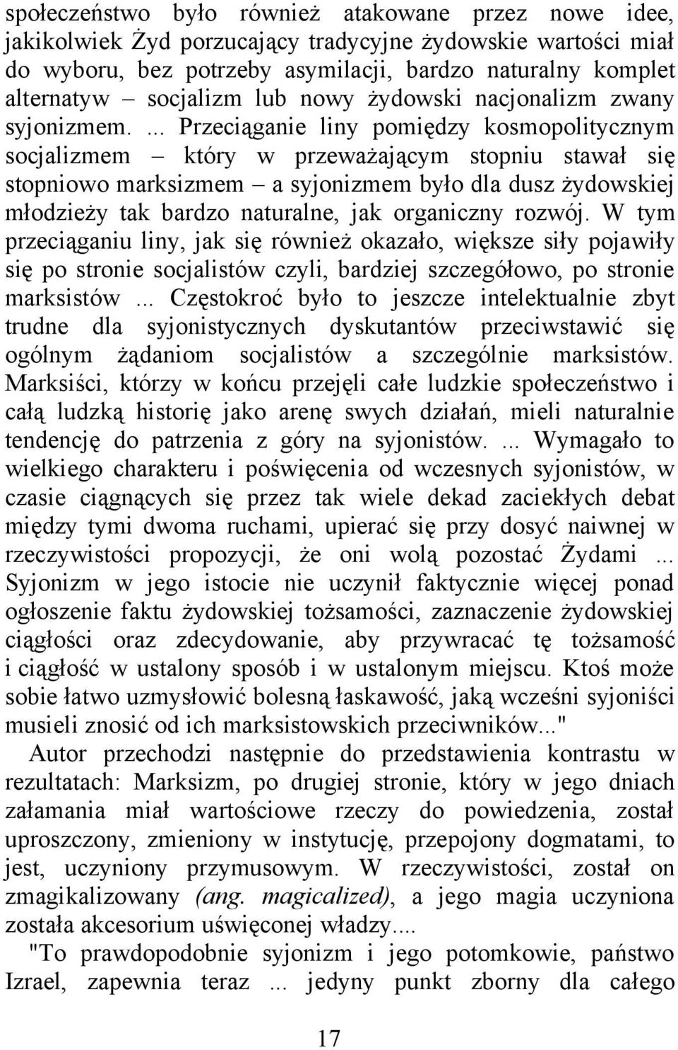 ... Przeciąganie liny pomiędzy kosmopolitycznym socjalizmem który w przeważającym stopniu stawał się stopniowo marksizmem a syjonizmem było dla dusz żydowskiej młodzieży tak bardzo naturalne, jak