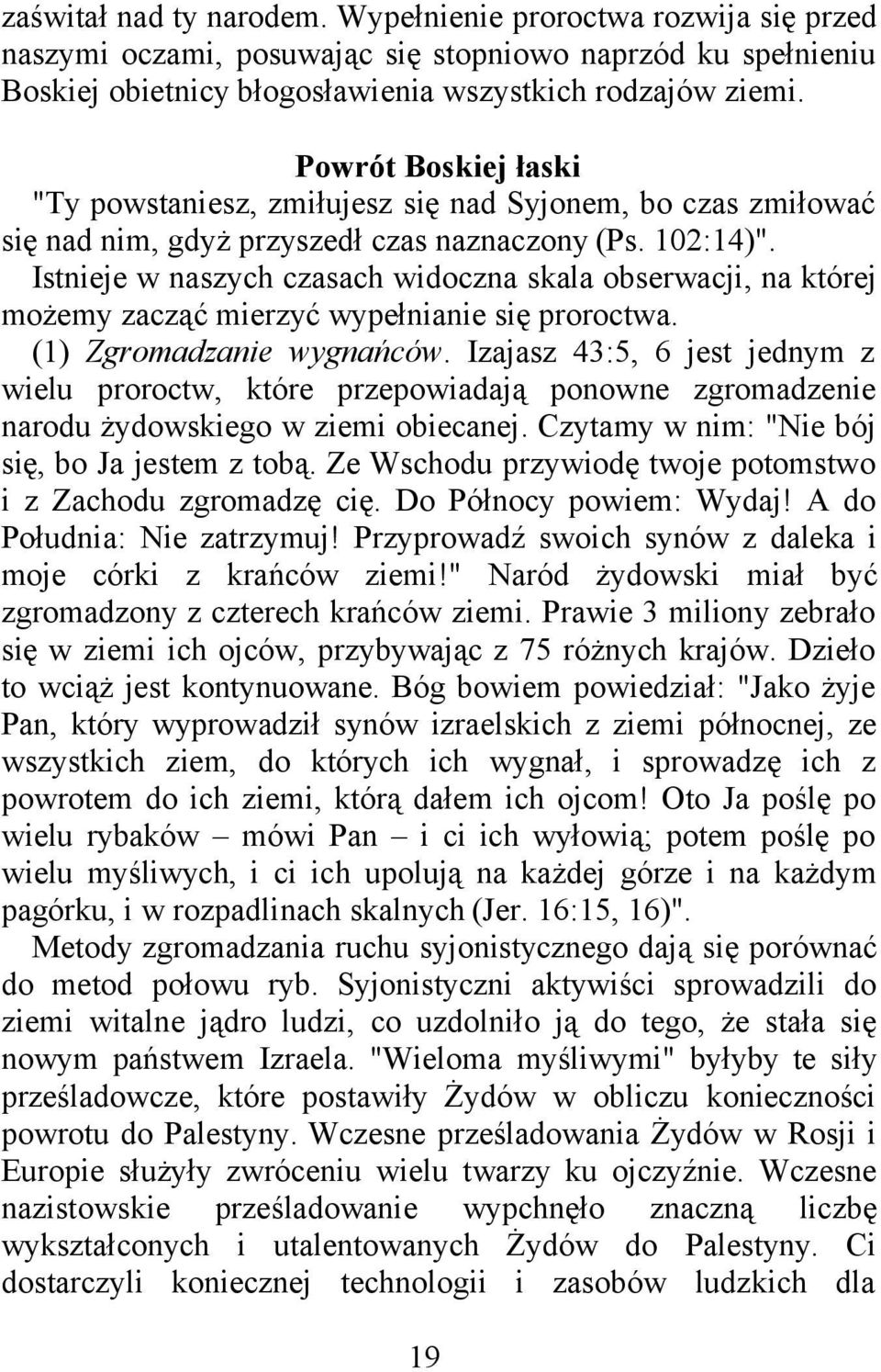Istnieje w naszych czasach widoczna skala obserwacji, na której możemy zacząć mierzyć wypełnianie się proroctwa. (1) Zgromadzanie wygnańców.