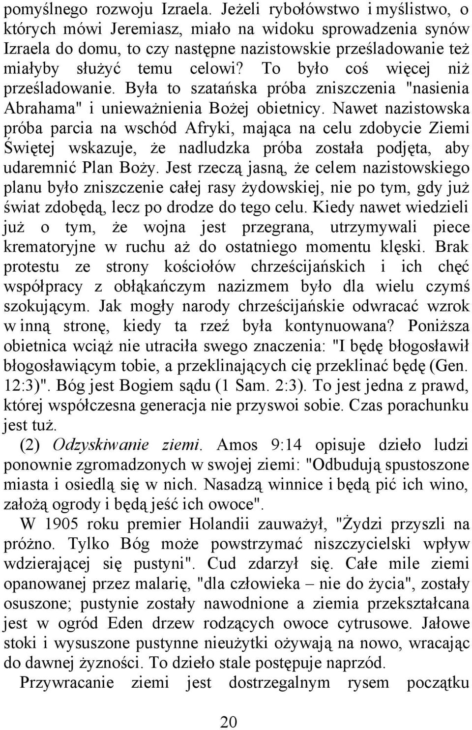 To było coś więcej niż prześladowanie. Była to szatańska próba zniszczenia "nasienia Abrahama" i unieważnienia Bożej obietnicy.