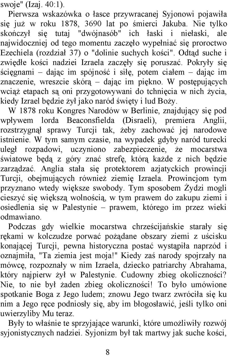 Odtąd suche i zwiędłe kości nadziei Izraela zaczęły się poruszać. Pokryły się ścięgnami dając im spójność i siłę, potem ciałem dając im znaczenie, wreszcie skórą dając im piękno.