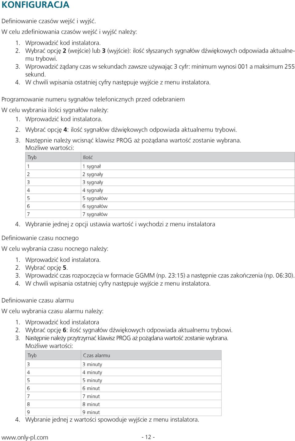 4. W chwili wpisania ostatniej cyfry następuje wyjście z menu instalatora. Programowanie numeru sygnałów telefonicznych przed odebraniem W celu wybrania ilości sygnałów należy: 1.