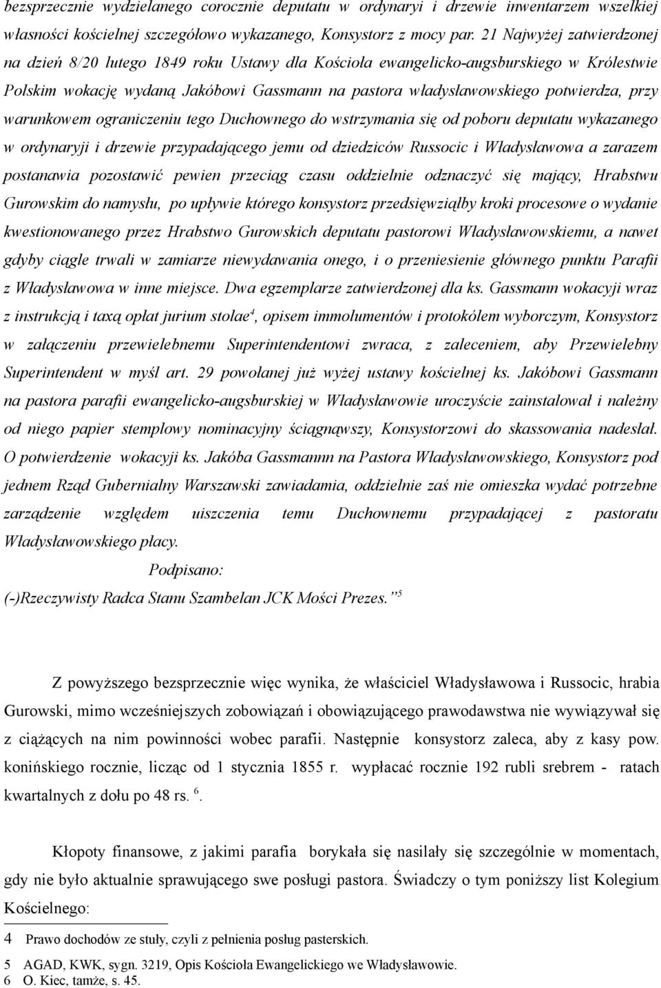 przy warunkowem ograniczeniu tego Duchownego do wstrzymania się od poboru deputatu wykazanego w ordynaryji i drzewie przypadającego jemu od dziedziców Russocic i Władysławowa a zarazem postanawia