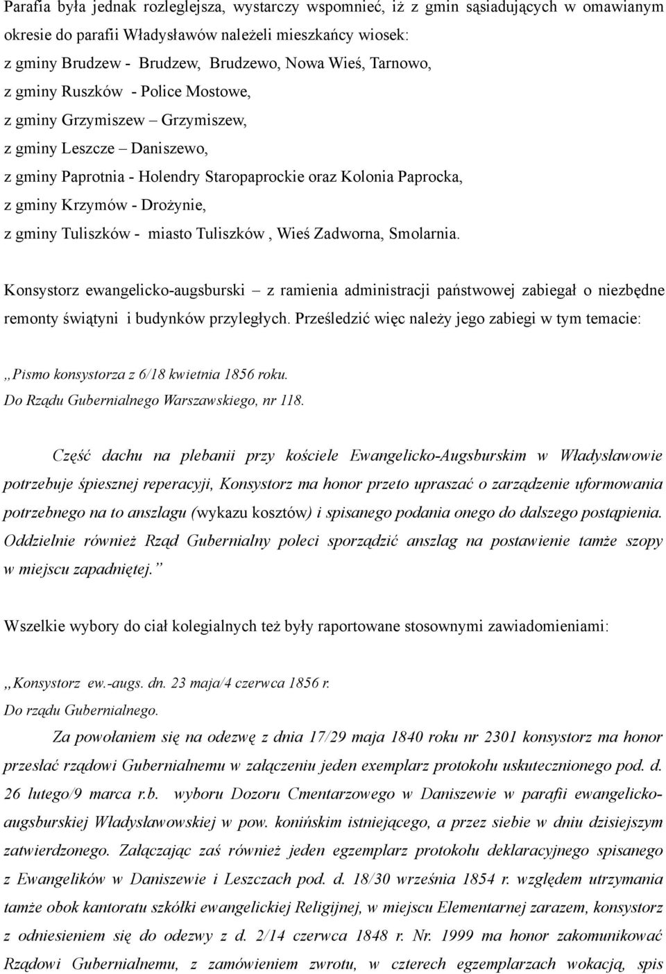 gminy Tuliszków - miasto Tuliszków, Wieś Zadworna, Smolarnia. Konsystorz ewangelicko-augsburski z ramienia administracji państwowej zabiegał o niezbędne remonty świątyni i budynków przyległych.