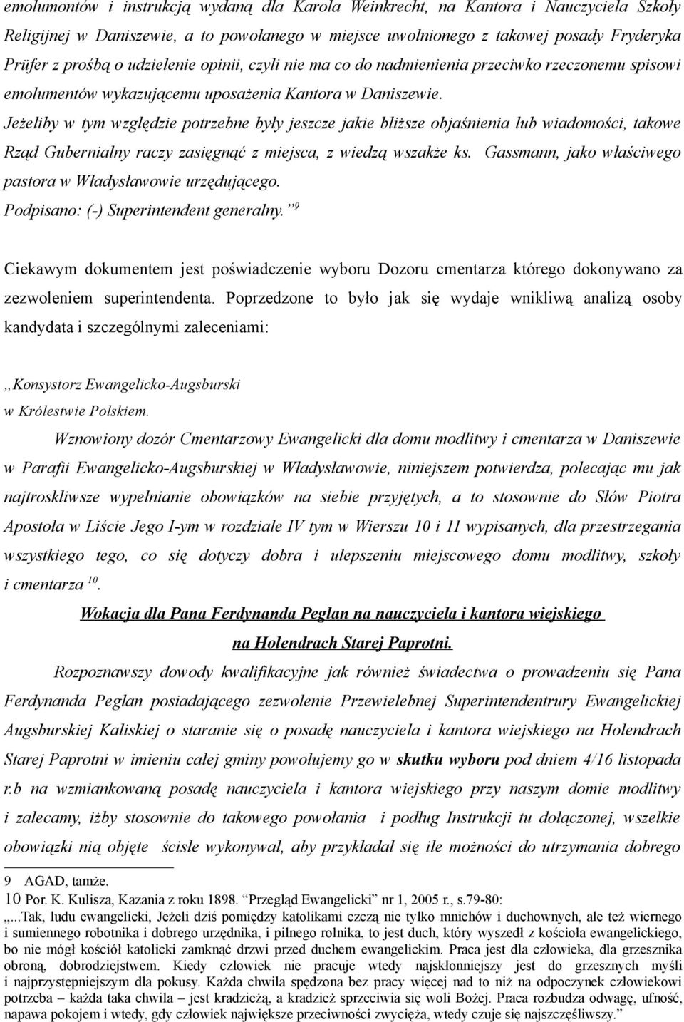 Jeżeliby w tym względzie potrzebne były jeszcze jakie bliższe objaśnienia lub wiadomości, takowe Rząd Gubernialny raczy zasięgnąć z miejsca, z wiedzą wszakże ks.