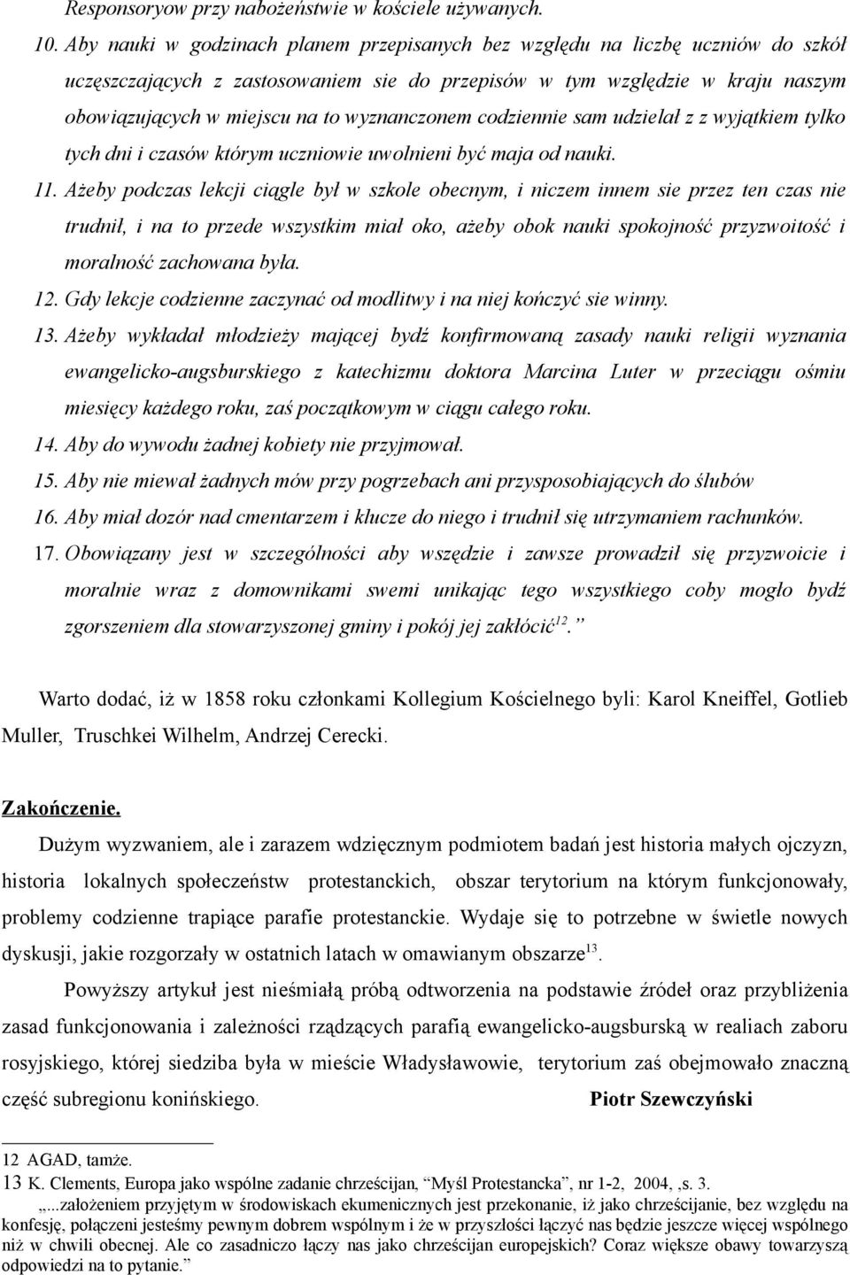 wyznanczonem codziennie sam udzielał z z wyjątkiem tylko tych dni i czasów którym uczniowie uwolnieni być maja od nauki. 11.