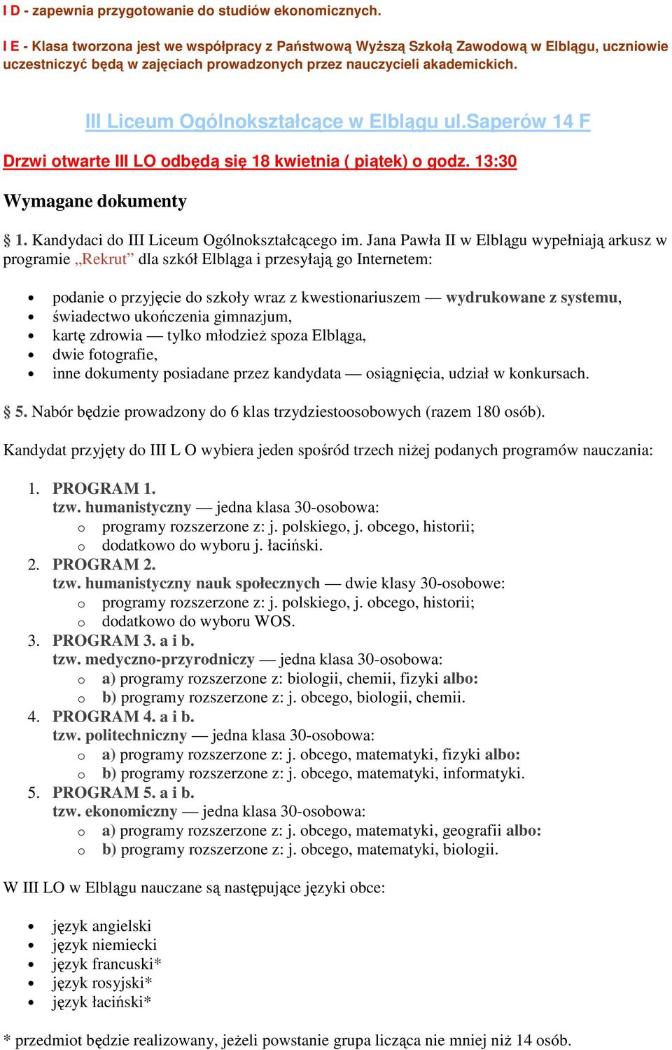 III Liceum Ogólnkształcące w Elblągu ul.saperów 14 F Drzwi twarte III LO dbędą się 18 kwietnia ( piątek) gdz. 13:30 Wymagane dkumenty 1. Kandydaci d III Liceum Ogólnkształcąceg im.