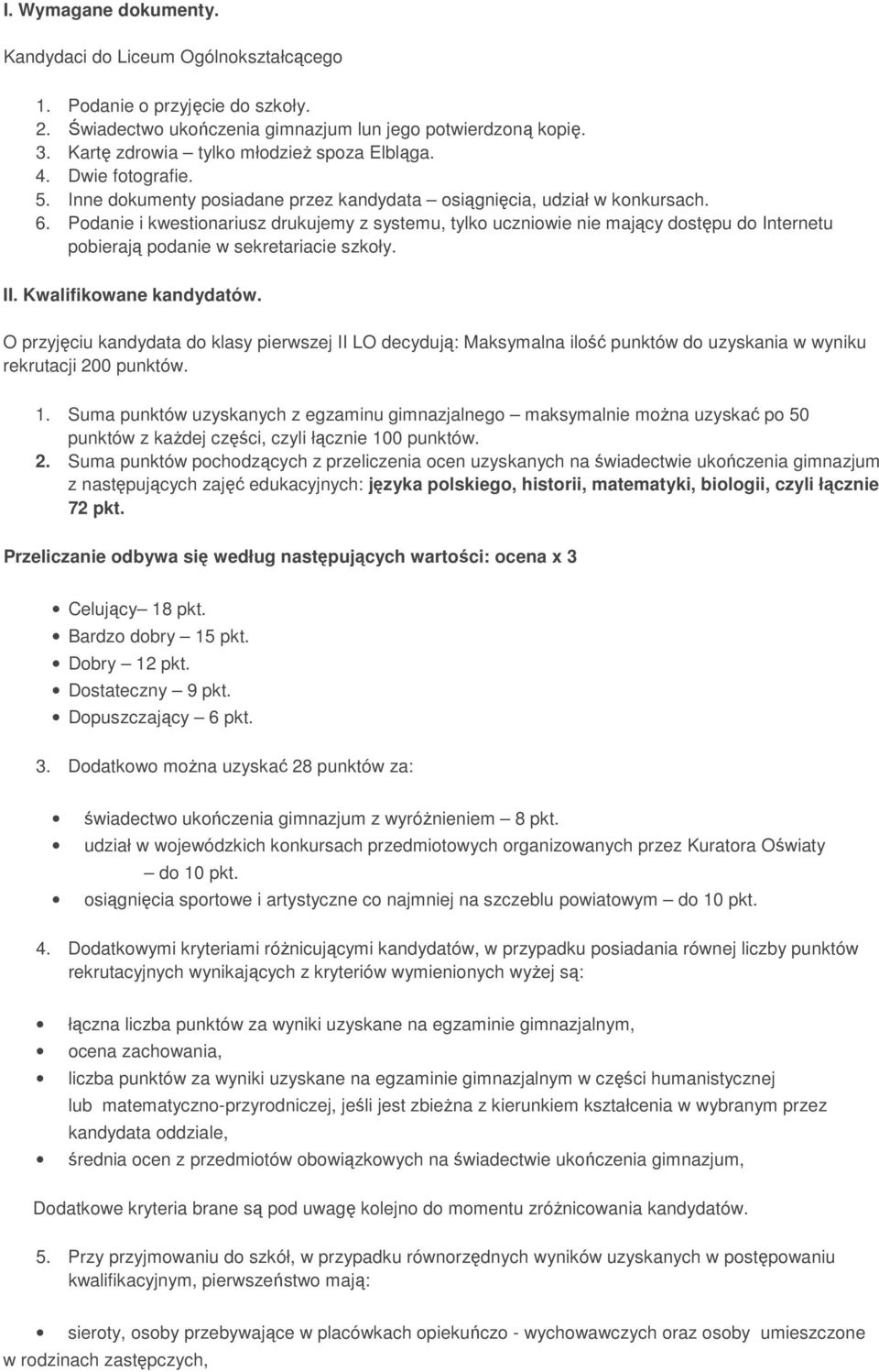 Pdanie i kwestinariusz drukujemy z systemu, tylk uczniwie nie mający dstępu d Internetu pbierają pdanie w sekretariacie szkły. II. Kwalifikwane kandydatów.