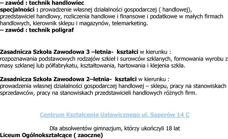 zawód : technik pligraf Zasadnicza Szkła Zawdwa 3 letnia- kształci w kierunku : rzpznawania pdstawwych rdzajów szkieł i surwców szklanych, frmwania wyrbu z masy szklanej lub półfabrykatu,