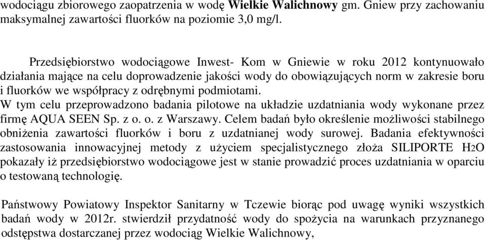 odrębnymi podmiotami. W tym celu przeprowadzono badania pilotowe na układzie uzdatniania wody wykonane przez firmę AQUA SEEN Sp. z o. o. z Warszawy.