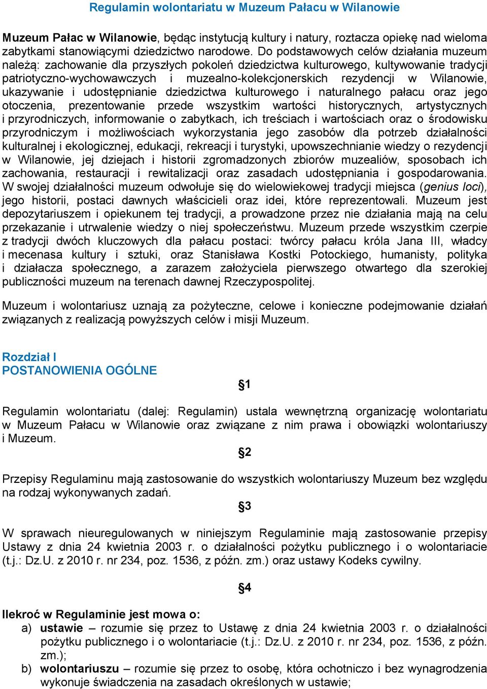 Wilanowie, ukazywanie i udostępnianie dziedzictwa kulturowego i naturalnego pałacu oraz jego otoczenia, prezentowanie przede wszystkim wartości historycznych, artystycznych i przyrodniczych,