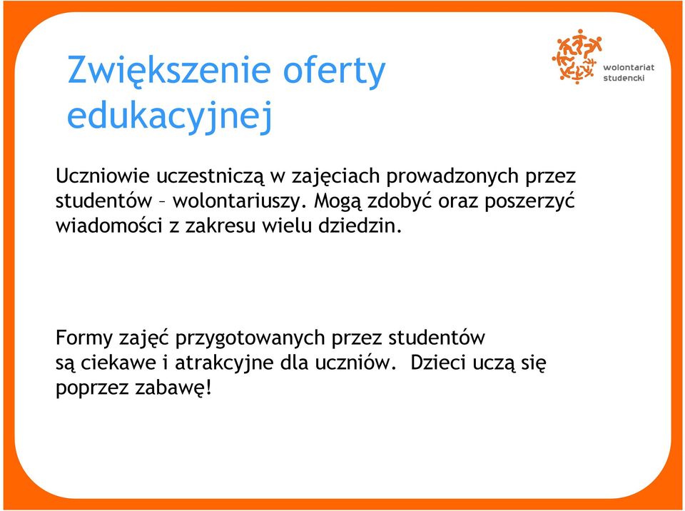 Mogą zdobyć oraz poszerzyć wiadomości z zakresu wielu dziedzin.