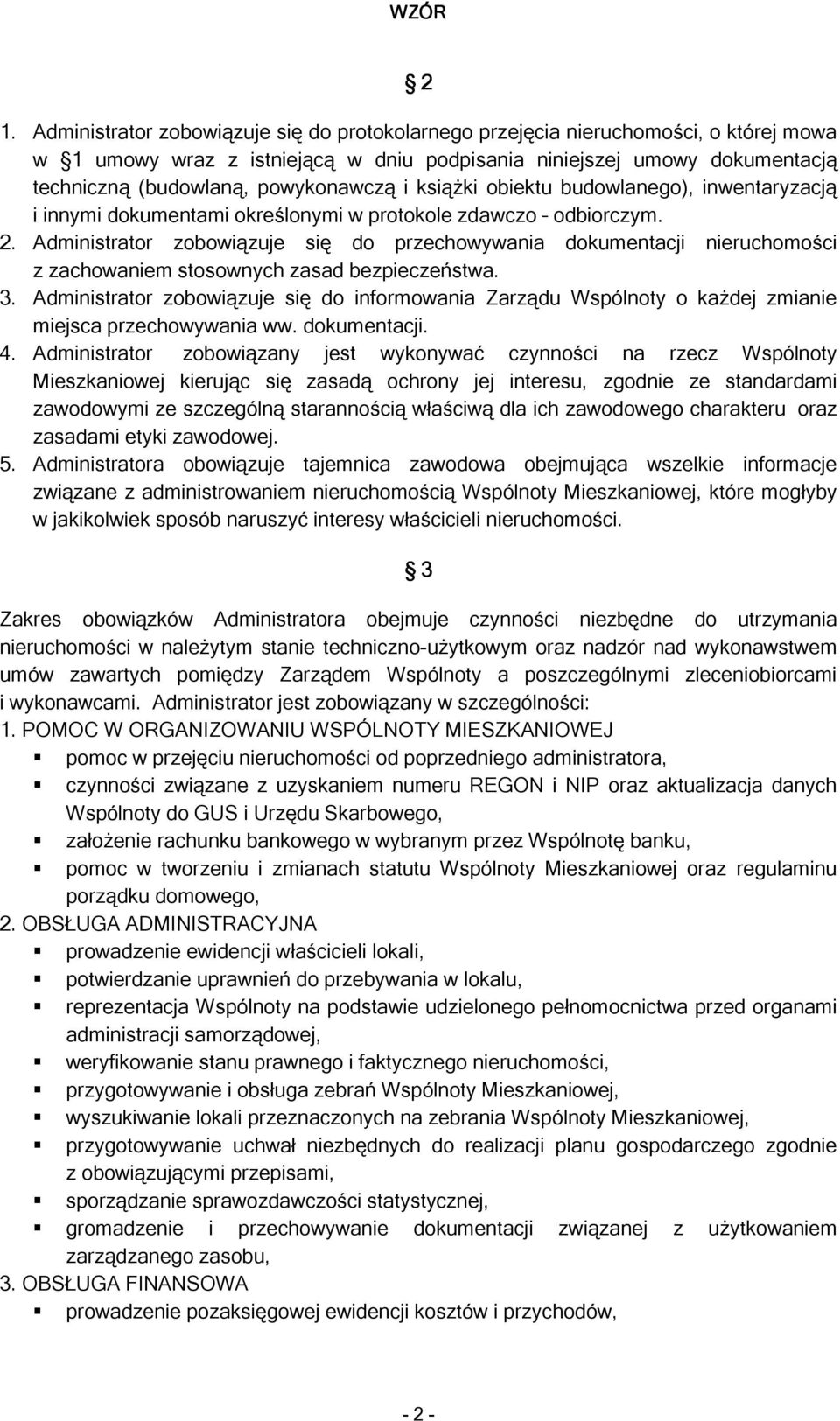 Administrator zobowiązuje się do przechowywania dokumentacji nieruchomości z zachowaniem stosownych zasad bezpieczeństwa. 3.