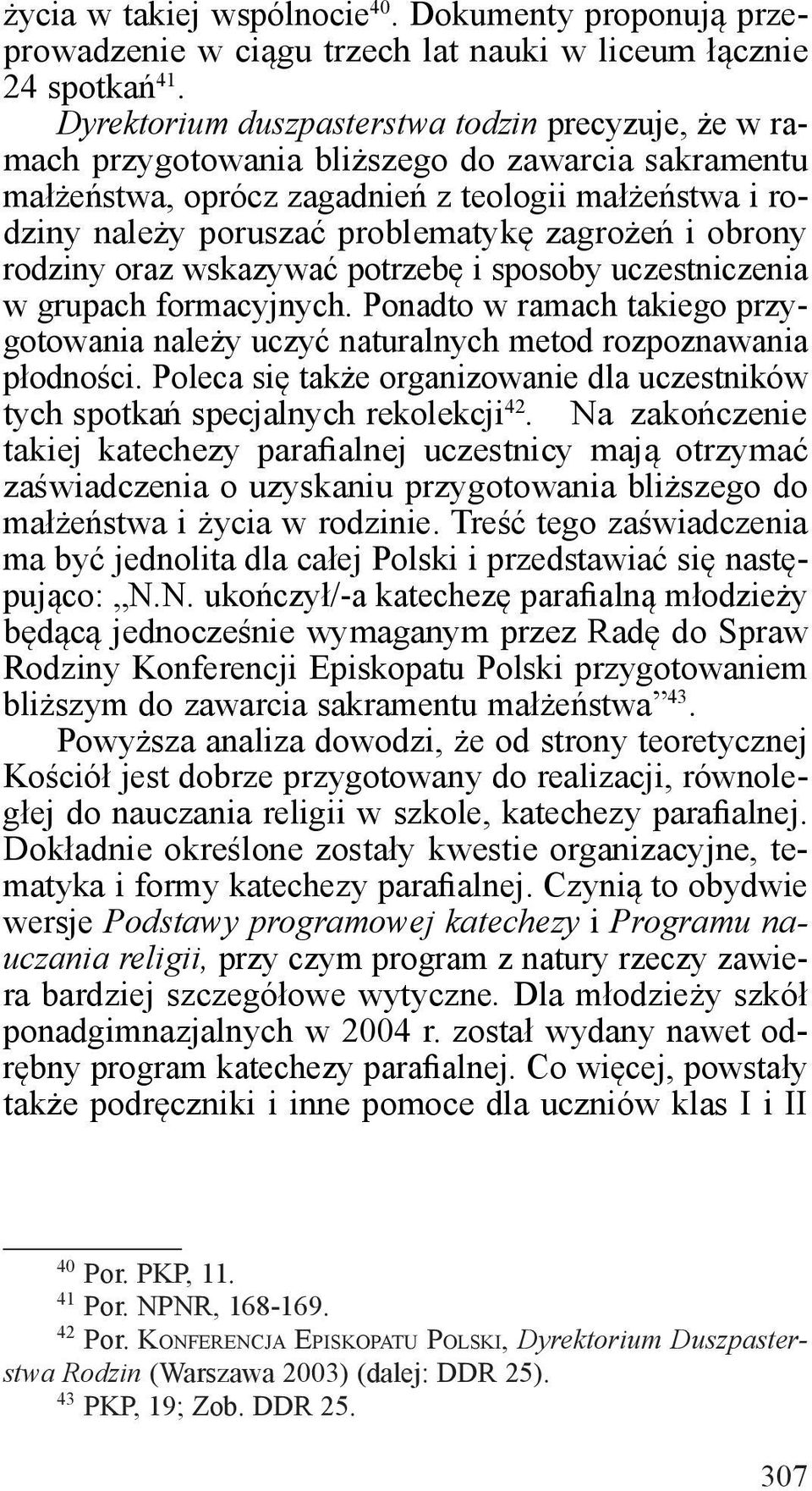 zagrożeń i obrony rodziny oraz wskazywać potrzebę i sposoby uczestniczenia w grupach formacyjnych. Ponadto w ramach takiego przygotowania należy uczyć naturalnych metod rozpoznawania płodności.