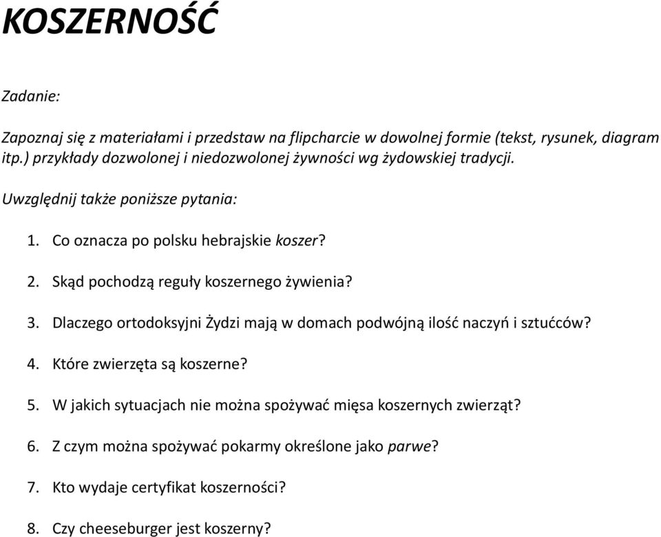 Skąd pochodzą reguły koszernego żywienia? 3. Dlaczego ortodoksyjni Żydzi mają w domach podwójną ilość naczyń i sztućców? 4. Które zwierzęta są koszerne?