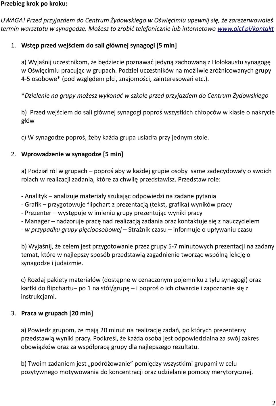 Podziel uczestników na możliwie zróżnicowanych grupy 4-5 osobowe* (pod względem płci, znajomości, zainteresowań etc.).