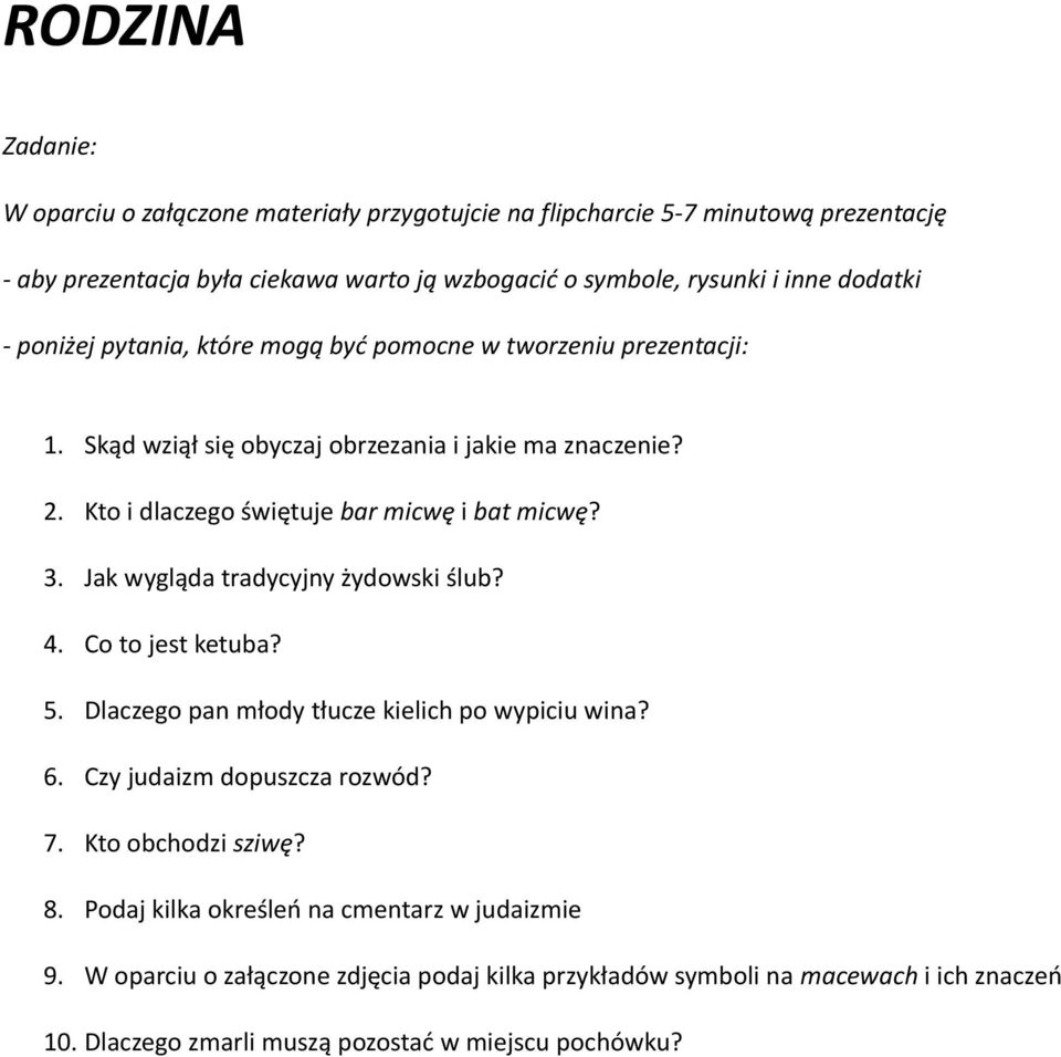 Jak wygląda tradycyjny żydowski ślub? 4. Co to jest ketuba? 5. Dlaczego pan młody tłucze kielich po wypiciu wina? 6. Czy judaizm dopuszcza rozwód? 7. Kto obchodzi sziwę? 8.