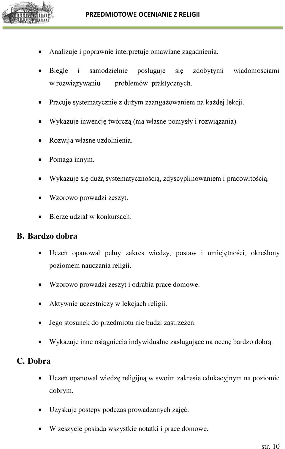 Wykazuje się dużą systematycznością, zdyscyplinowaniem i pracowitością. Wzorowo prowadzi zeszyt. Bi