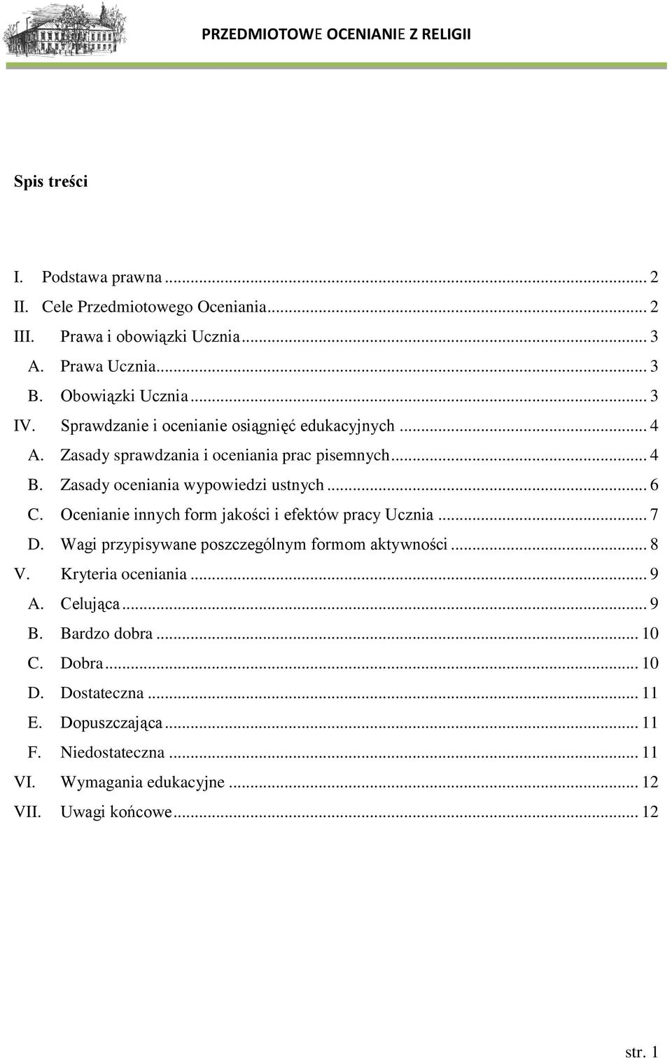 Ocenianie innych form jakości i efektów pracy Ucznia... 7 D. Wagi przypisywane poszczególnym formom aktywności... 8 V. Kryteria oceniania... 9 A. Celująca... 9 B.
