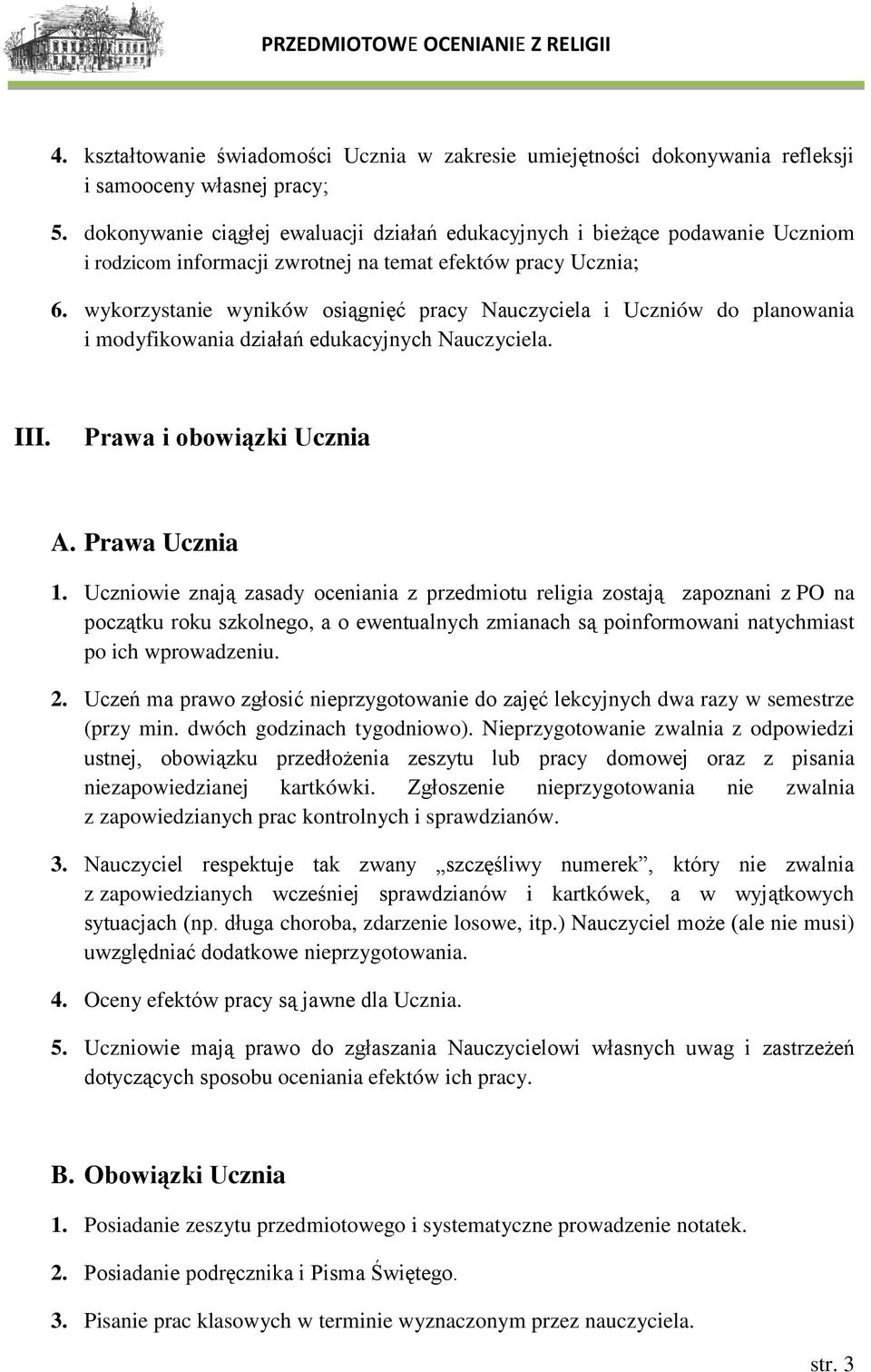 wykorzystanie wyników osiągnięć pracy Nauczyciela i Uczniów do planowania i modyfikowania działań edukacyjnych Nauczyciela. III. Prawa i obowiązki Ucznia A. Prawa Ucznia 1.