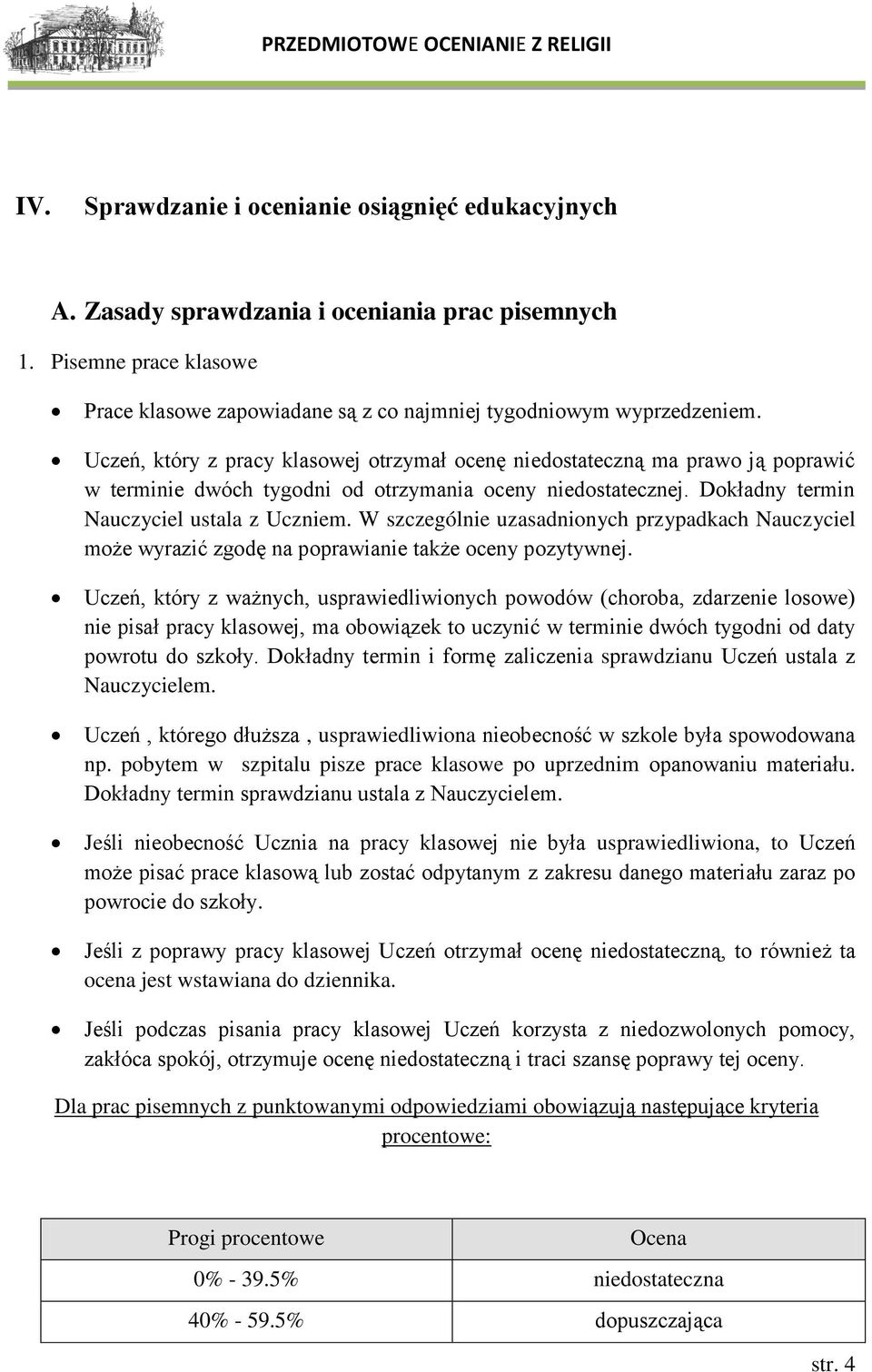 W szczególnie uzasadnionych przypadkach Nauczyciel może wyrazić zgodę na poprawianie także oceny pozytywnej.