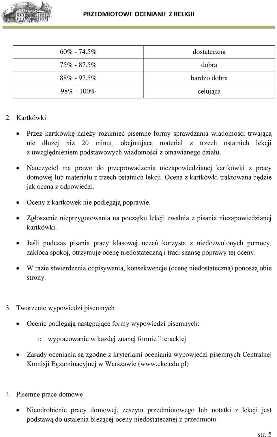 z omawianego działu. Nauczyciel ma prawo do przeprowadzenia niezapowiedzianej kartkówki z pracy domowej lub materiału z trzech ostatnich lekcji.