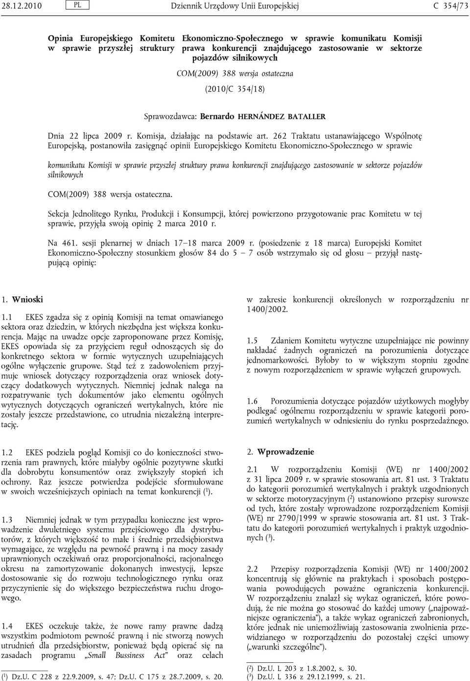 zastosowanie w sektorze pojazdów silnikowych COM(2009) 388 wersja ostateczna (2010/C 354/18) Sprawozdawca: Bernardo HERNÁNDEZ BATALLER Dnia 22 lipca 2009 r. Komisja, działając na podstawie art.