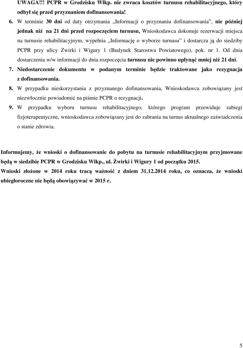 rehabilitacyjnym, wypełnia Informację o wyborze turnusu i dostarcza ją do siedziby PCPR przy ulicy Żwirki i Wigury 1 (Budynek Starostwa Powiatowego), pok. nr 1.