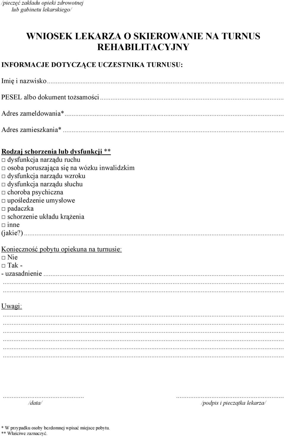 .. Rodzaj schorzenia lub dysfunkcji ** dysfunkcja narządu ruchu osoba poruszająca się na wózku inwalidzkim dysfunkcja narządu wzroku dysfunkcja narządu słuchu