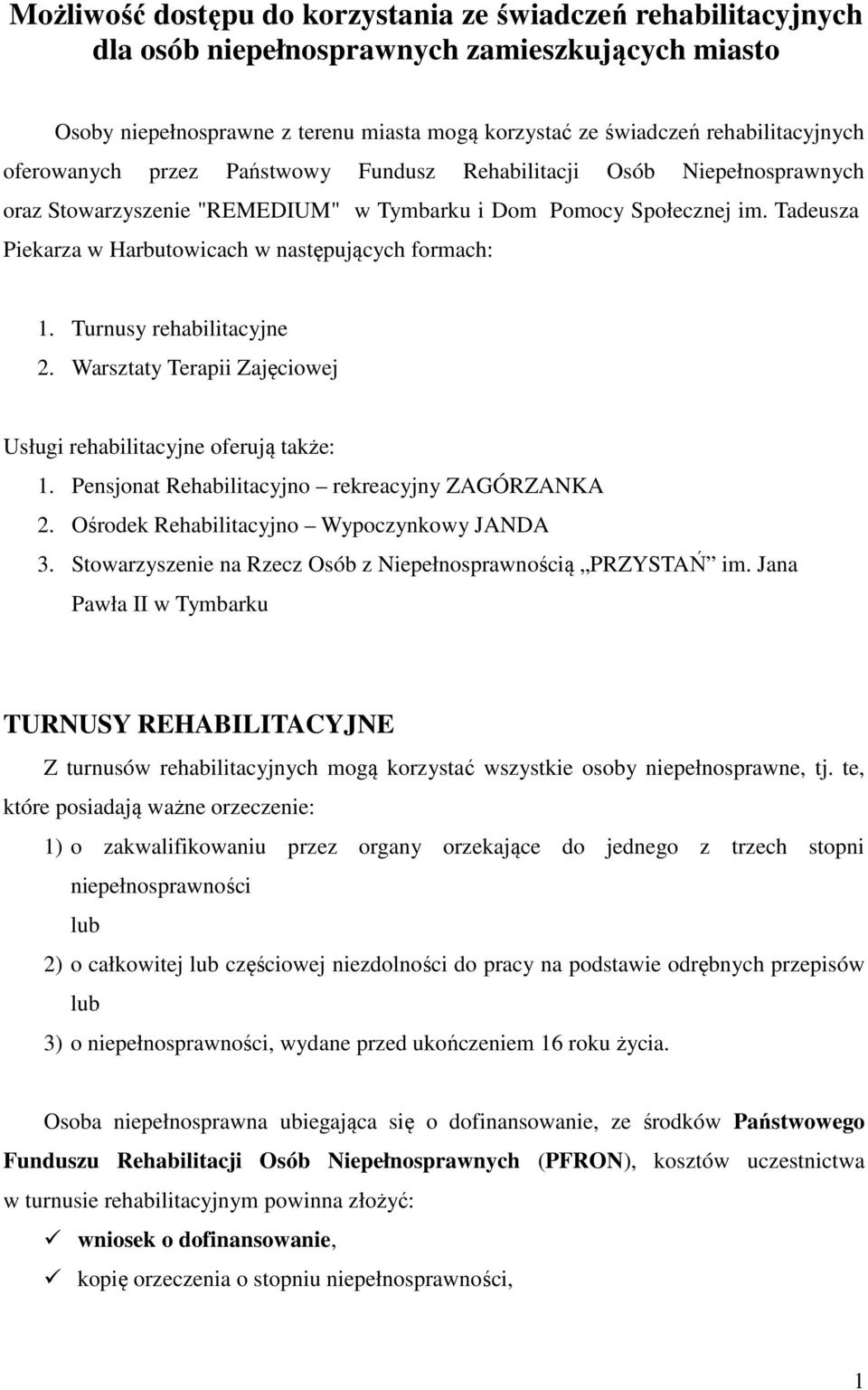 Tadeusza Piekarza w Harbutowicach w następujących formach: 1. Turnusy rehabilitacyjne 2. Warsztaty Terapii Zajęciowej Usługi rehabilitacyjne oferują także: 1.