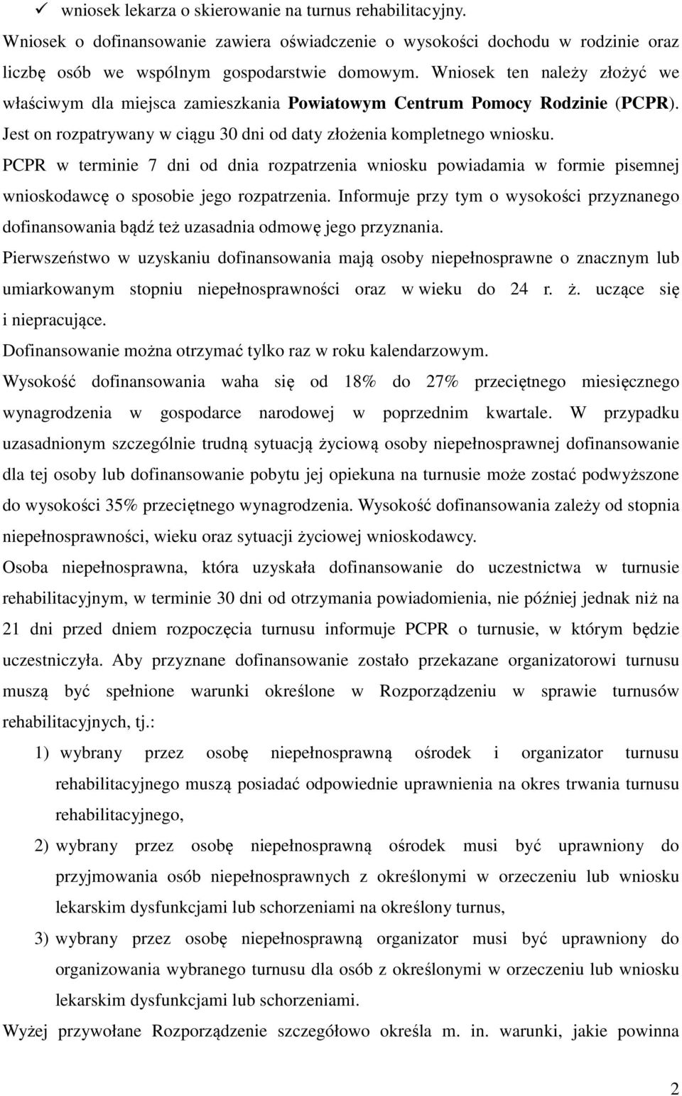 PCPR w terminie 7 dni od dnia rozpatrzenia wniosku powiadamia w formie pisemnej wnioskodawcę o sposobie jego rozpatrzenia.