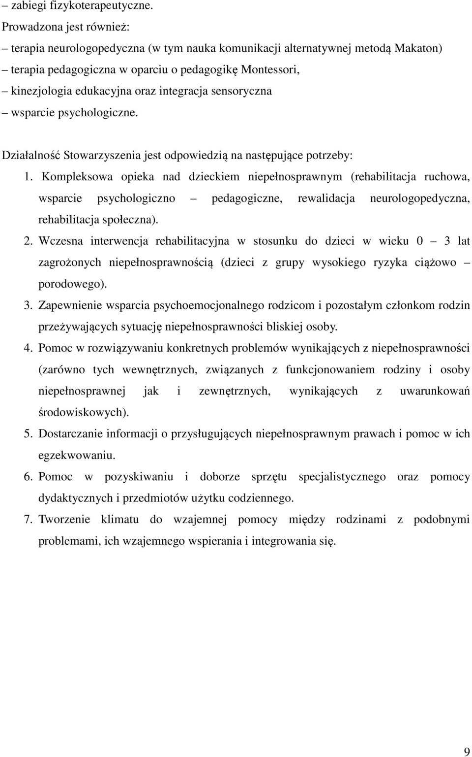 integracja sensoryczna wsparcie psychologiczne. Działalność Stowarzyszenia jest odpowiedzią na następujące potrzeby: 1.